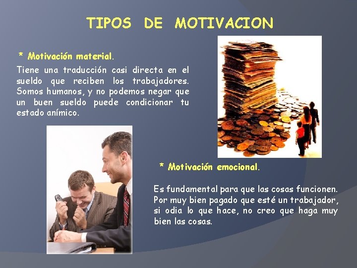 TIPOS DE MOTIVACION * Motivación material. Tiene una traducción casi directa en el sueldo