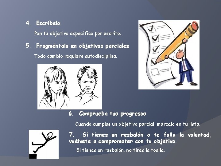 4. Escríbelo. Pon tu objetivo específico por escrito. 5. Fragméntalo en objetivos parciales Todo
