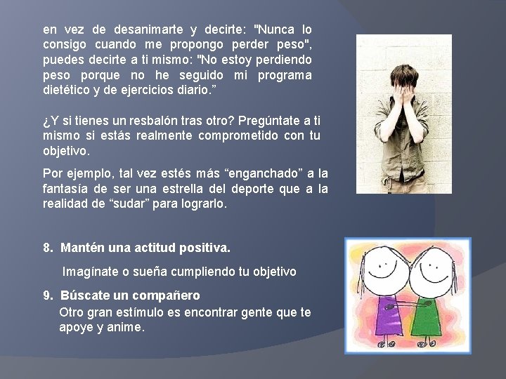 en vez de desanimarte y decirte: "Nunca lo consigo cuando me propongo perder peso",