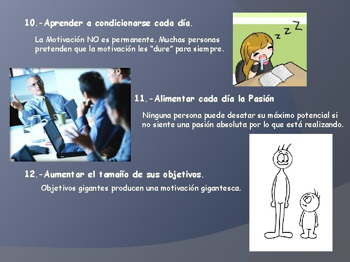 10. -Aprender a condicionarse cada día. La Motivación NO es permanente. Muchas personas pretenden