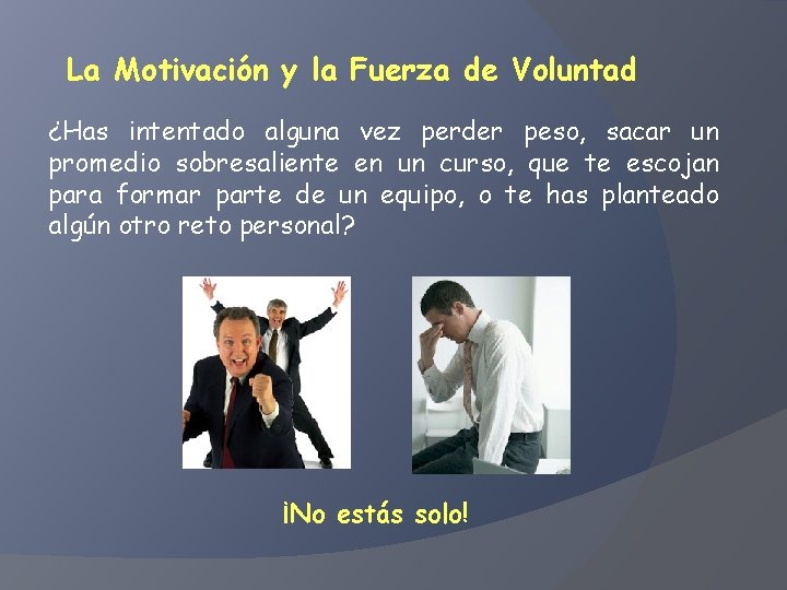 La Motivación y la Fuerza de Voluntad ¿Has intentado alguna vez perder peso, sacar