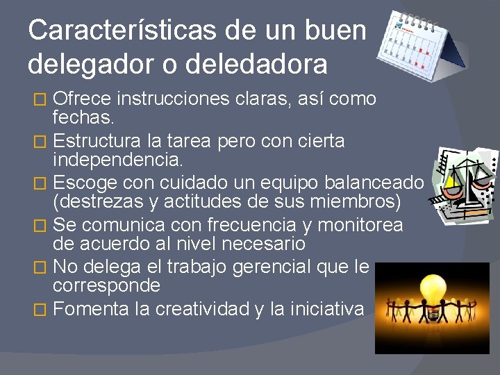 Características de un buen delegador o deledadora Ofrece instrucciones claras, así como fechas. �