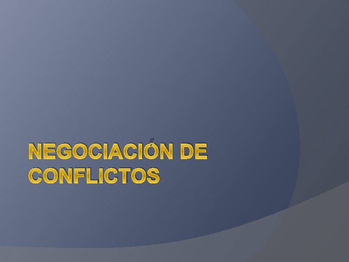 NEGOCIACIÓN DE CONFLICTOS 