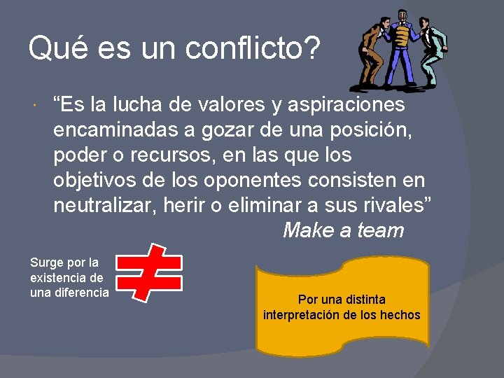 Qué es un conflicto? “Es la lucha de valores y aspiraciones encaminadas a gozar