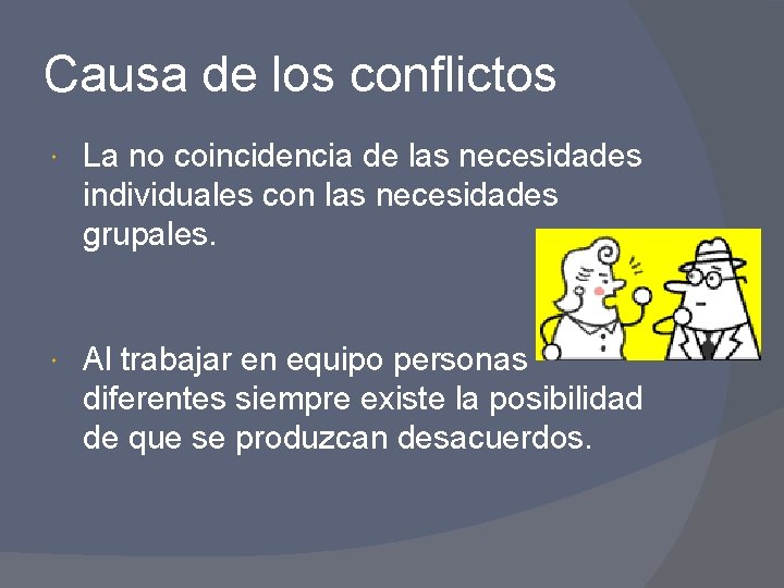 Causa de los conflictos La no coincidencia de las necesidades individuales con las necesidades