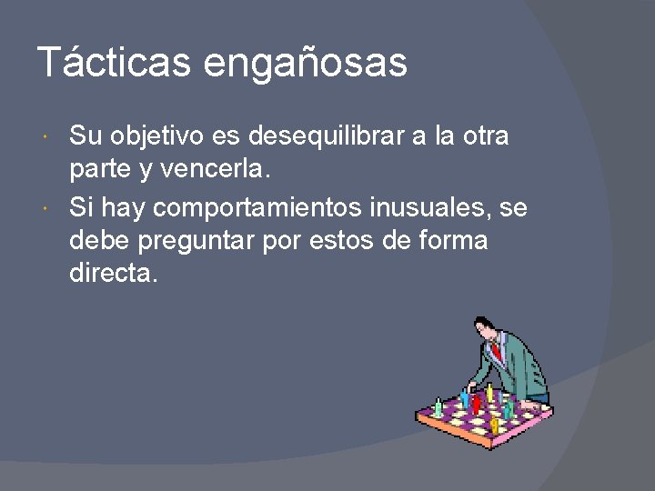 Tácticas engañosas Su objetivo es desequilibrar a la otra parte y vencerla. Si hay