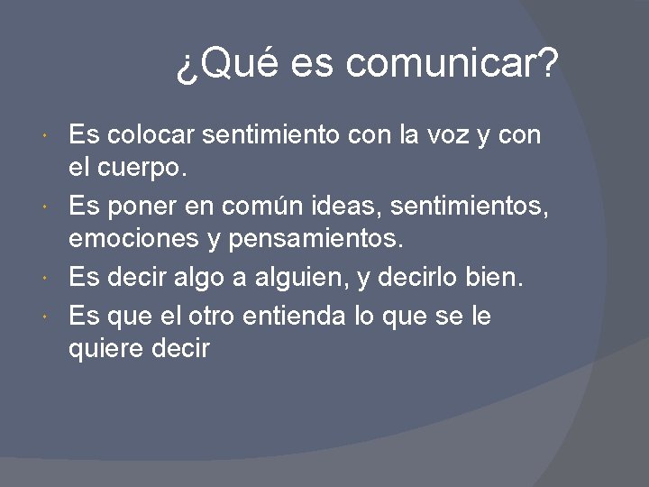 ¿Qué es comunicar? Es colocar sentimiento con la voz y con el cuerpo. Es