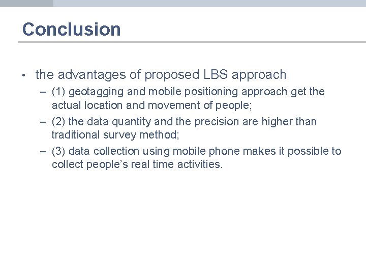 Conclusion • the advantages of proposed LBS approach – (1) geotagging and mobile positioning