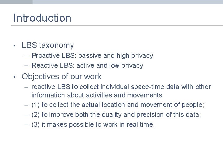 Introduction • LBS taxonomy – Proactive LBS: passive and high privacy – Reactive LBS: