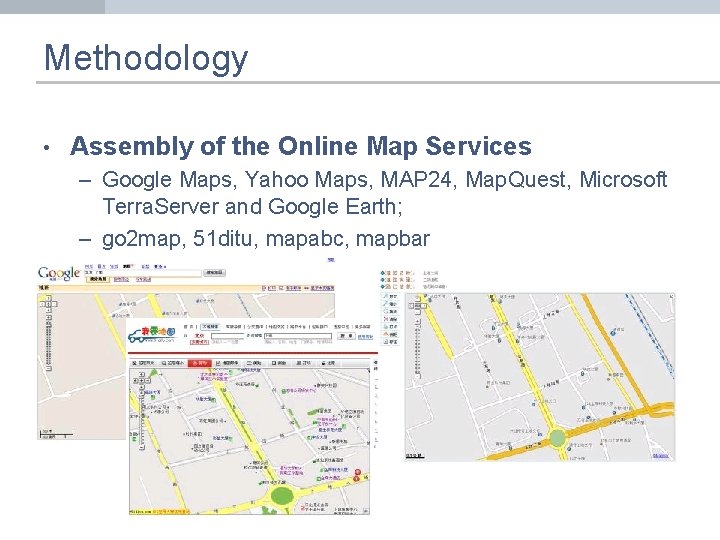 Methodology • Assembly of the Online Map Services – Google Maps, Yahoo Maps, MAP