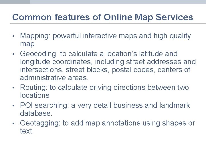 Common features of Online Map Services • • • Mapping: powerful interactive maps and