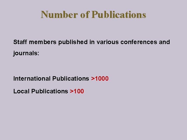 Number of Publications Staff members published in various conferences and journals: International Publications >1000