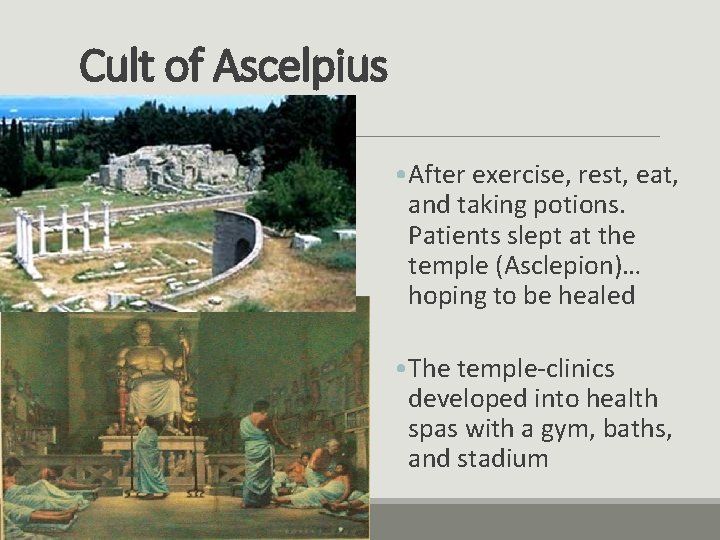 Cult of Ascelpius • After exercise, rest, eat, and taking potions. Patients slept at