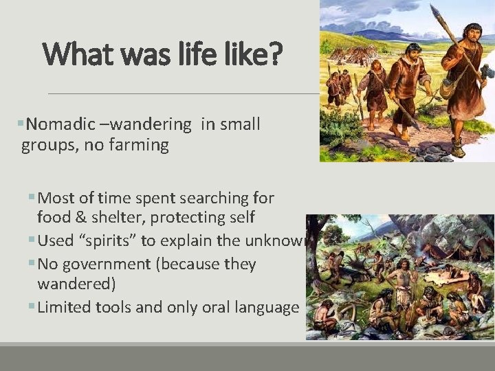 What was life like? §Nomadic –wandering in small groups, no farming § Most of
