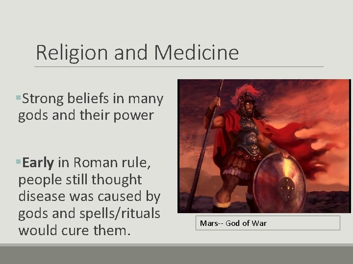 Religion and Medicine §Strong beliefs in many gods and their power §Early in Roman