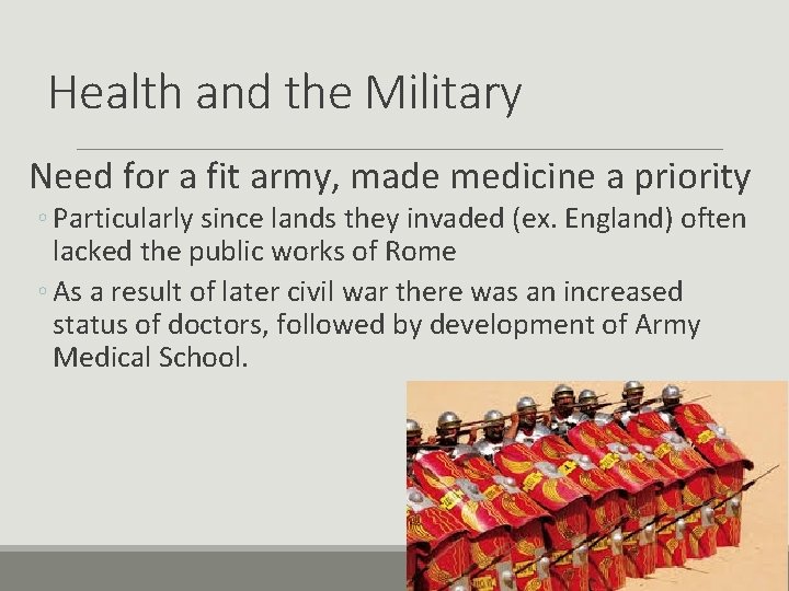 Health and the Military Need for a fit army, made medicine a priority ◦