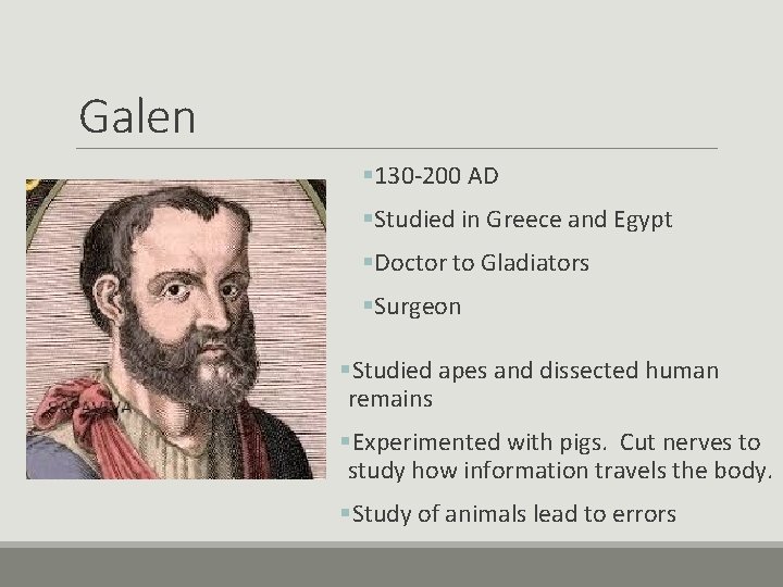 Galen § 130 -200 AD §Studied in Greece and Egypt §Doctor to Gladiators §Surgeon