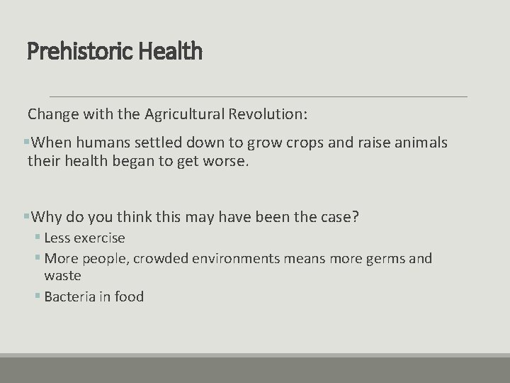 Prehistoric Health Change with the Agricultural Revolution: §When humans settled down to grow crops