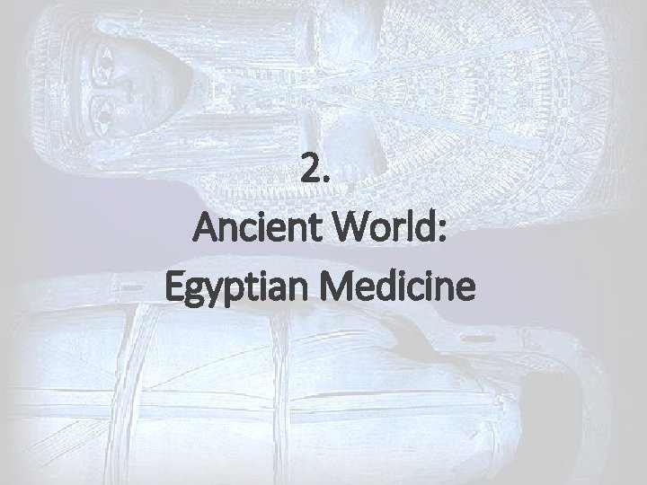 2. Ancient World: Egyptian Medicine 