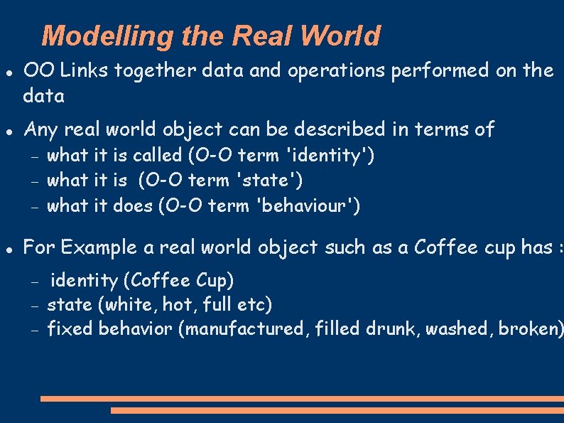 Modelling the Real World OO Links together data and operations performed on the data