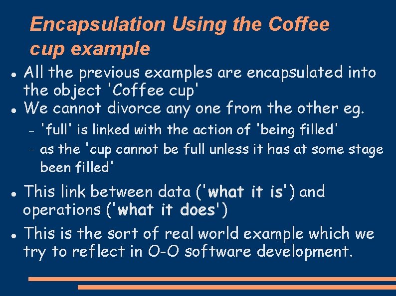 Encapsulation Using the Coffee cup example All the previous examples are encapsulated into the