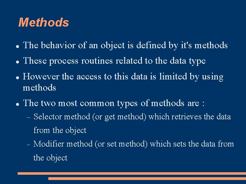 Methods The behavior of an object is defined by it's methods These process routines