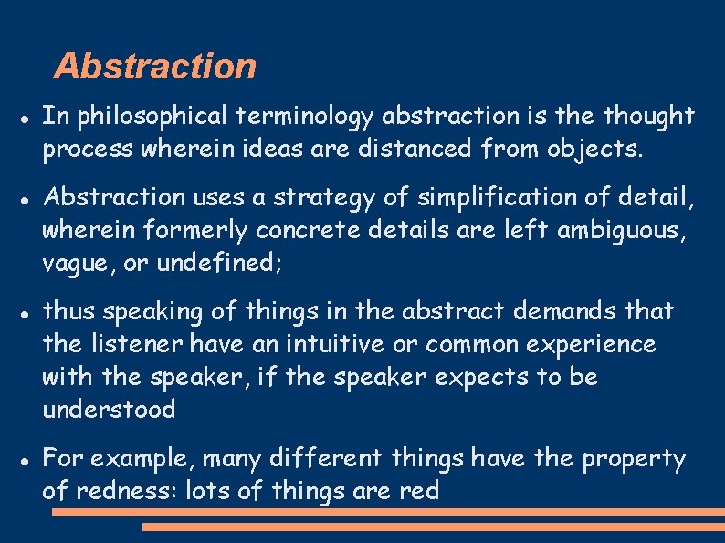 Abstraction In philosophical terminology abstraction is the thought process wherein ideas are distanced from