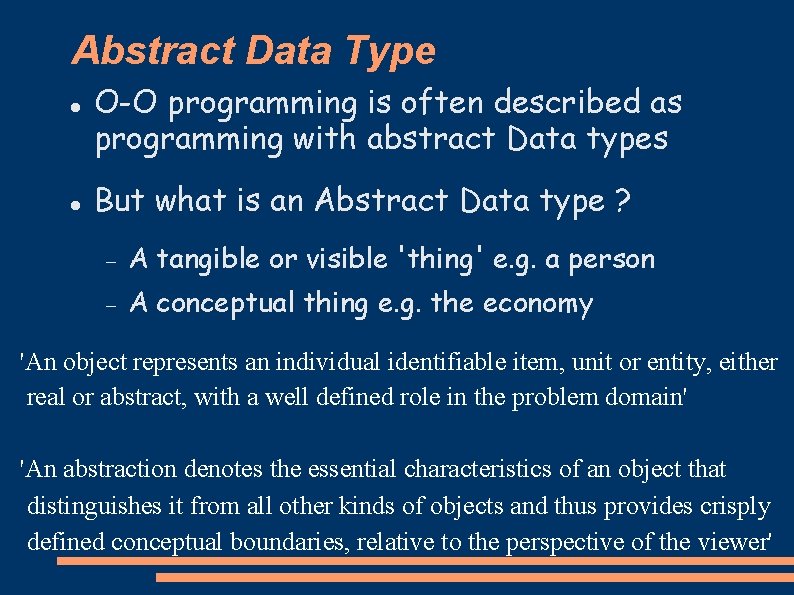 Abstract Data Type O-O programming is often described as programming with abstract Data types