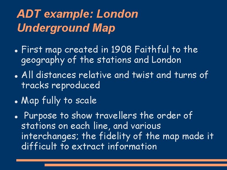 ADT example: London Underground Map First map created in 1908 Faithful to the geography