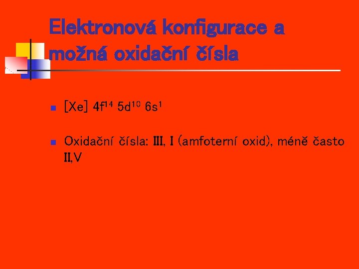 Elektronová konfigurace a možná oxidační čísla n n [Xe] 4 f 14 5 d