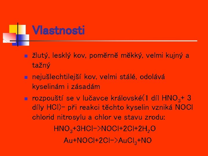 Vlastnosti n n n žlutý, lesklý kov, poměrně měkký, velmi kujný a tažný nejušlechtilejší