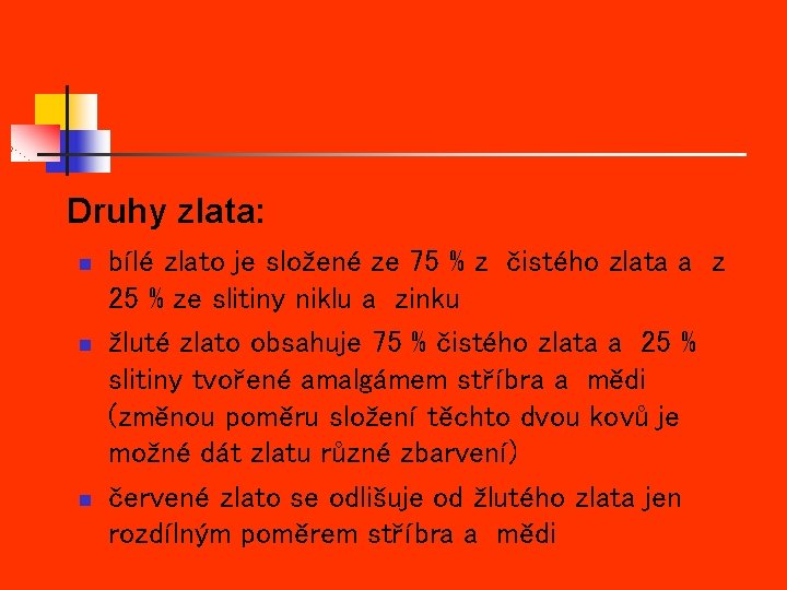 Druhy zlata: n n n bílé zlato je složené ze 75 % z čistého