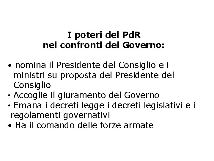I poteri del Pd. R nei confronti del Governo: • nomina il Presidente del