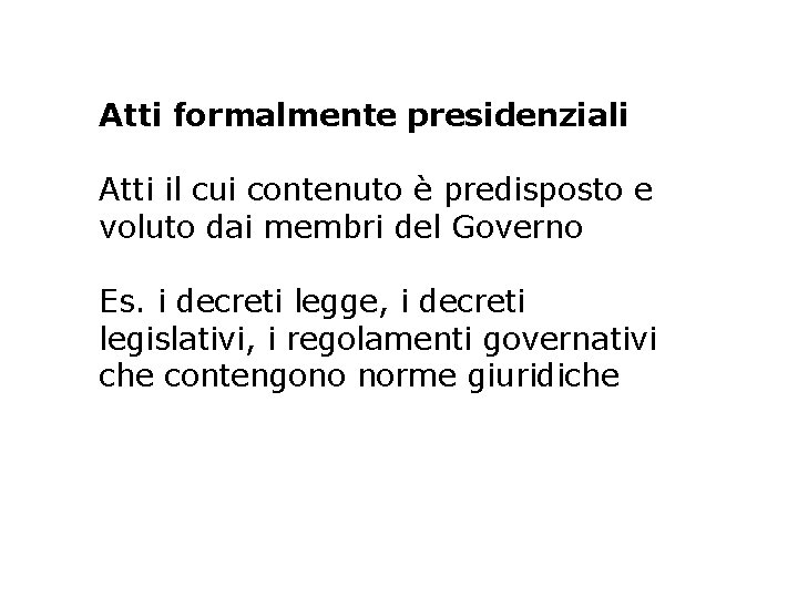 Atti formalmente presidenziali Atti il cui contenuto è predisposto e voluto dai membri del