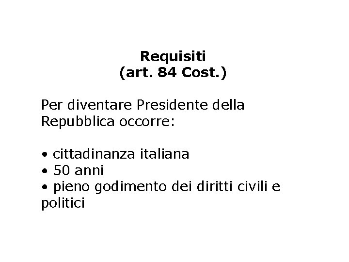 Requisiti (art. 84 Cost. ) Per diventare Presidente della Repubblica occorre: • cittadinanza italiana