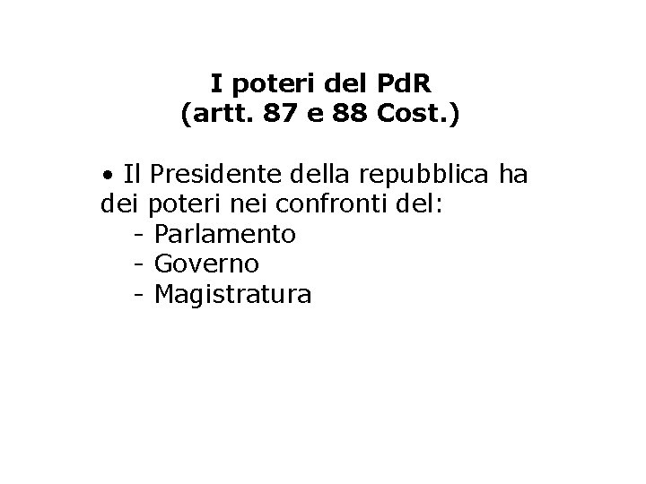 I poteri del Pd. R (artt. 87 e 88 Cost. ) • Il Presidente