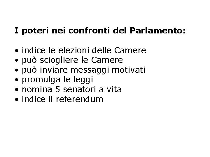 I poteri nei confronti del Parlamento: • • • indice le elezioni delle Camere