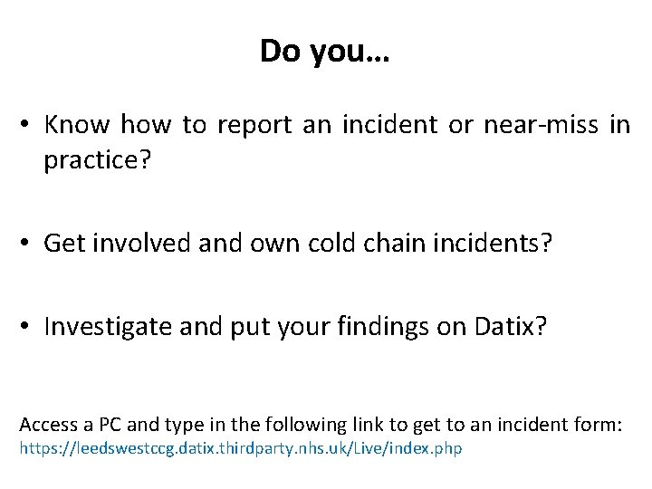 Do you… • Know how to report an incident or near-miss in practice? •