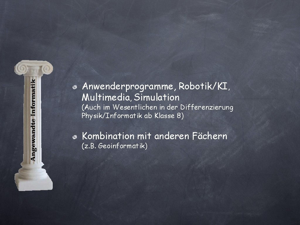 Anwenderprogramme, Robotik/KI, Multimedia, Simulation (Auch im Wesentlichen in der Differenzierung Physik/Informatik ab Klasse 8)