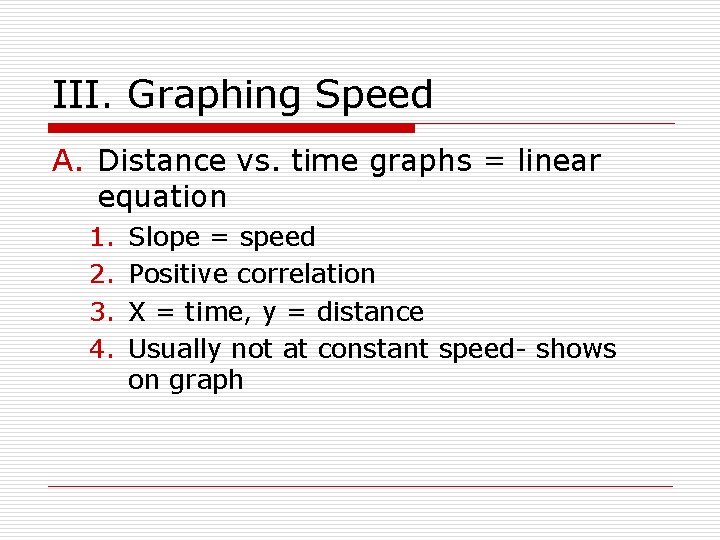 III. Graphing Speed A. Distance vs. time graphs = linear equation 1. 2. 3.
