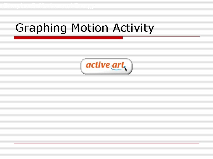 Chapter 9 Motion and Energy Graphing Motion Activity 
