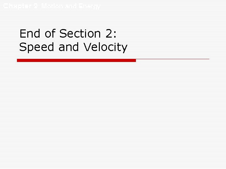 Chapter 9 Motion and Energy End of Section 2: Speed and Velocity 