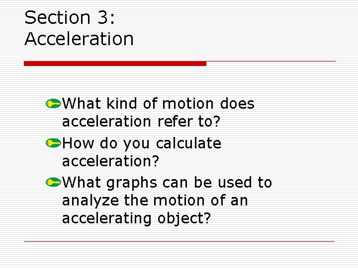 Section 3: Acceleration What kind of motion does acceleration refer to? How do you