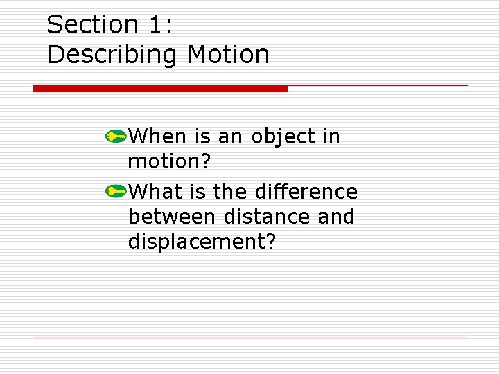 Section 1: Describing Motion When is an object in motion? What is the difference