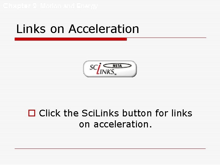 Chapter 9 Motion and Energy Links on Acceleration o Click the Sci. Links button
