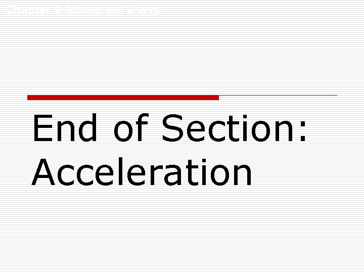 Chapter 9 Motion and Energy End of Section: Acceleration Chapter 9 Motion and Energy End of Section: Acceleration
