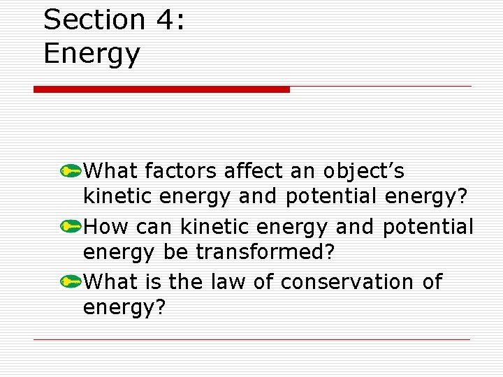 Section 4: Energy What factors affect an object’s kinetic energy and potential energy? How Section 4: Energy What factors affect an object’s kinetic energy and potential energy? How