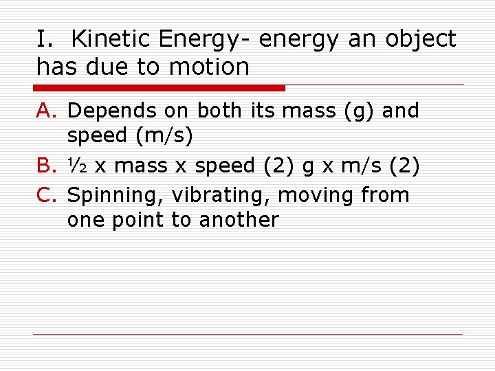 I. Kinetic Energy- energy an object has due to motion A. Depends on both