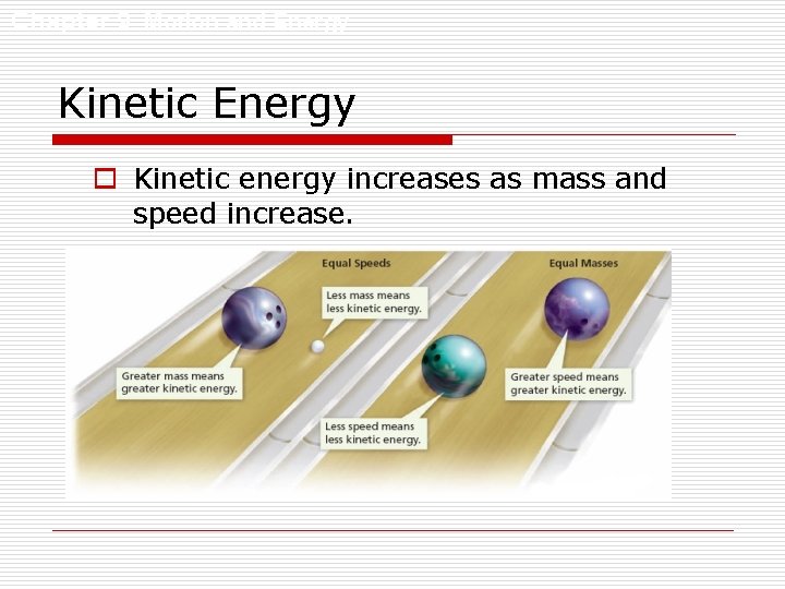 Chapter 9 Motion and Energy Kinetic Energy o Kinetic energy increases as mass and