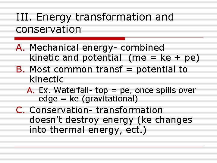 III. Energy transformation and conservation A. Mechanical energy- combined kinetic and potential (me =